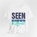 GC26 - Seen Known & Loved Inspirational T-Shirt